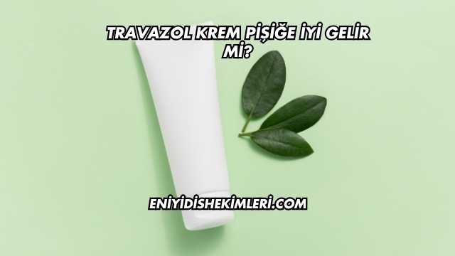 Travazol Krem Pişiğe İyi Gelir mi?