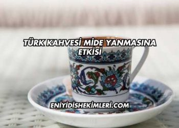 Türk Kahvesi Mide Yanmasına Etkisi