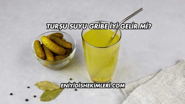 Turşu Suyu Gribe İyi Gelir mi?