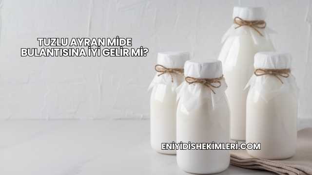 Tuzlu Ayran Mide Bulantısına İyi Gelir mi?