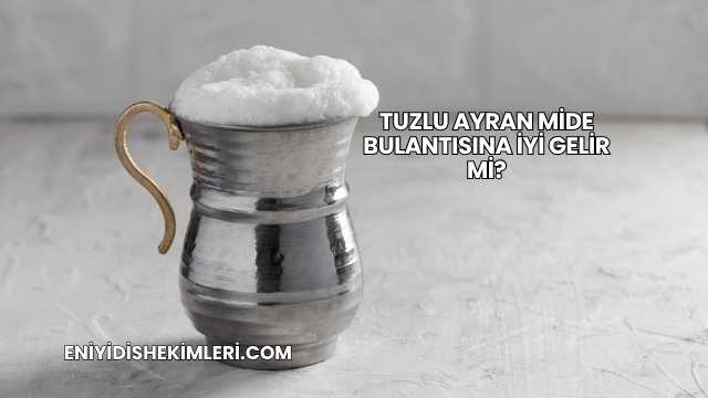Tuzlu Ayran Mide Bulantısına İyi Gelir mi?