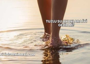 Tuzlu Su Ayaklara İyi Gelir mi?