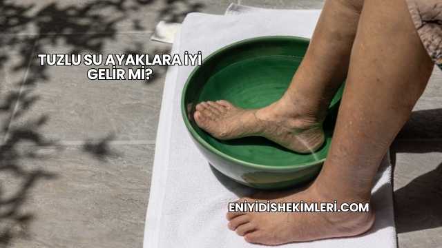 Tuzlu Su Ayaklara İyi Gelir mi?