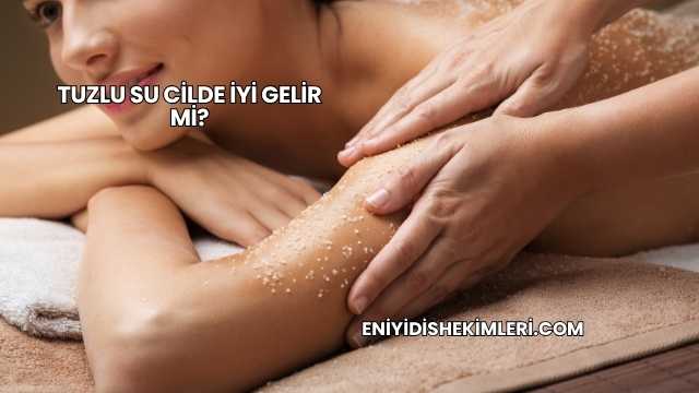 Tuzlu Su Cilde İyi Gelir mi?