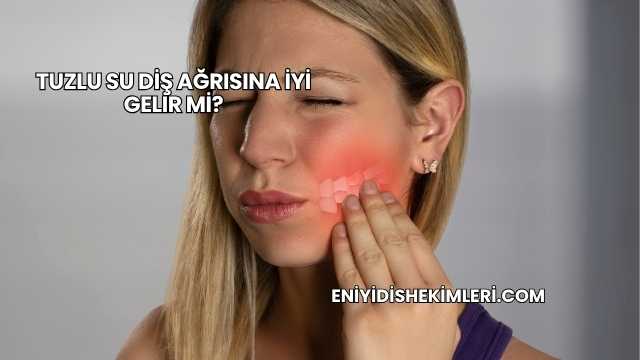 Tuzlu Su Diş Ağrısına İyi Gelir mi?