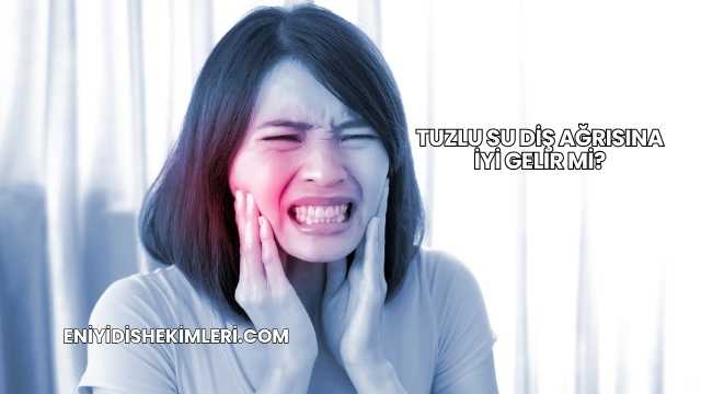 Tuzlu Su Diş Ağrısına İyi Gelir mi?