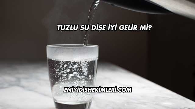 Tuzlu Su Dişe İyi Gelir mi?