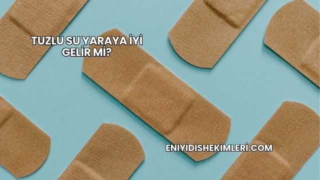 Tuzlu Su Yaraya İyi Gelir mi?