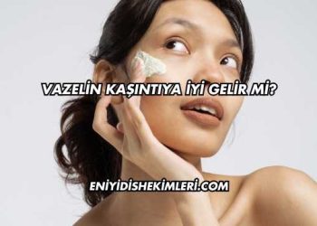 Vazelin Kaşıntıya İyi Gelir mi?