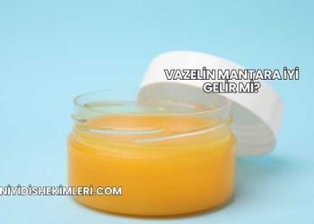 Vazelin Mantara İyi Gelir mi?