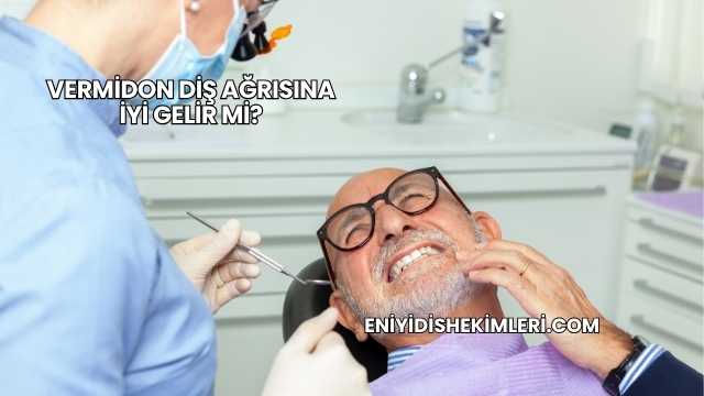 Vermidon Diş Ağrısına İyi Gelir mi?