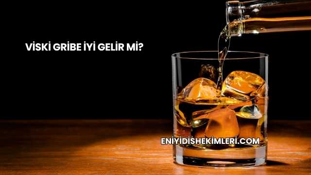 Viski Gribe İyi Gelir mi?