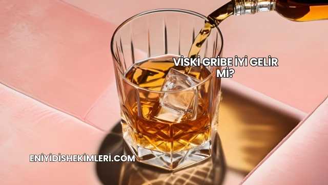 Viski Gribe İyi Gelir mi?