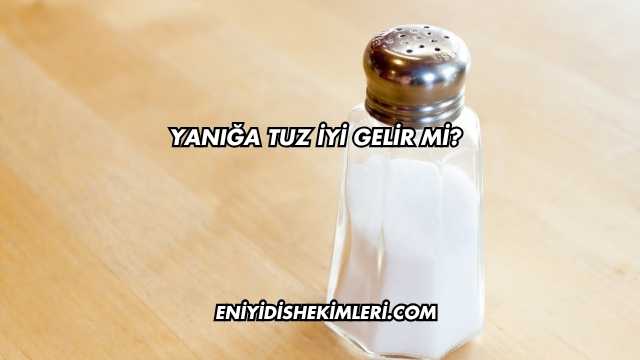 Yanığa Tuz İyi Gelir mi?