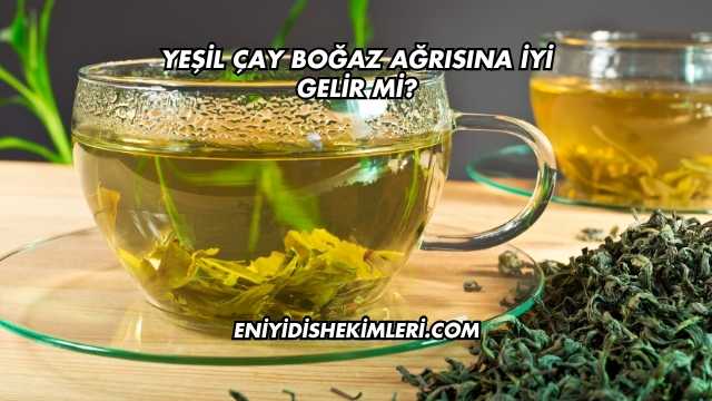 Yeşil Çay Boğaz Ağrısına İyi Gelir mi?