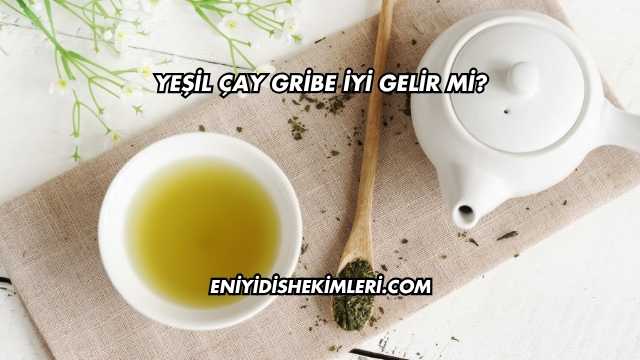 Yeşil Çay Gribe İyi Gelir mi?
