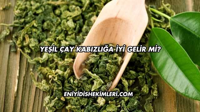 Yeşil Çay Kabızlığa İyi Gelir mi?