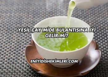 Yeşil Çay Mide Bulantısına İyi Gelir mi?