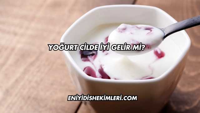 Yoğurt Cilde İyi Gelir mi?