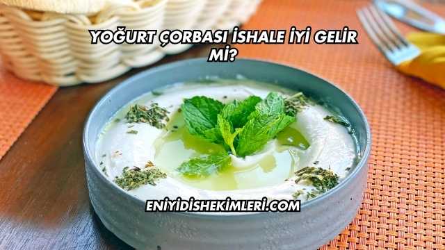 Yoğurt Çorbası İshale İyi Gelir mi?