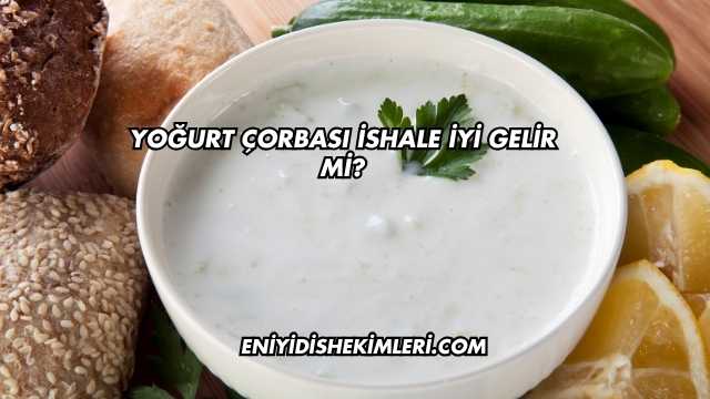 Yoğurt Çorbası İshale İyi Gelir mi?