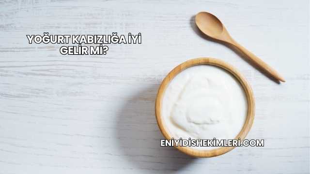 Yoğurt Kabızlığa İyi Gelir mi?
