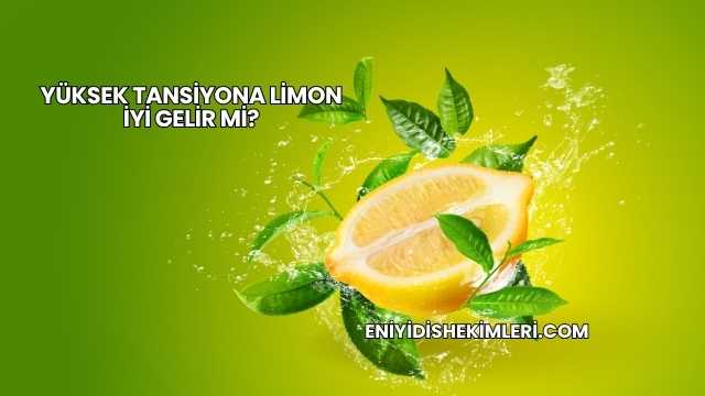 Yüksek Tansiyona Limon İyi Gelir mi?