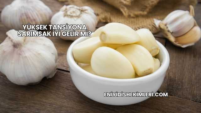 Yüksek Tansiyona Sarımsak İyi Gelir mi?
