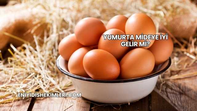 Yumurta Mideye İyi Gelir mi?