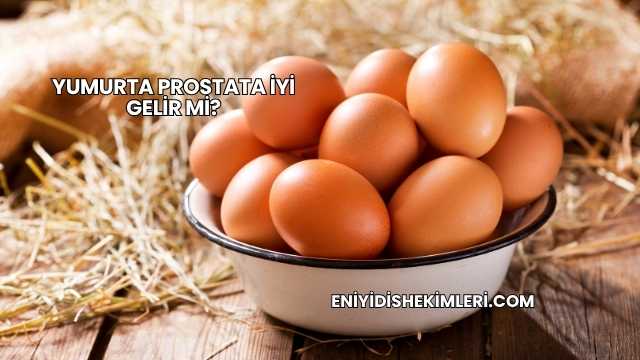 Yumurta Prostata İyi Gelir mi?
