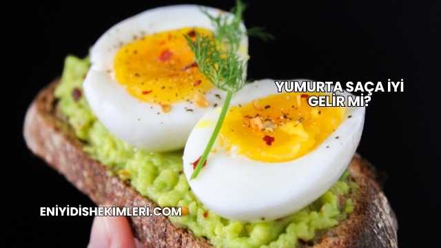 Yumurta Saça İyi Gelir mi?