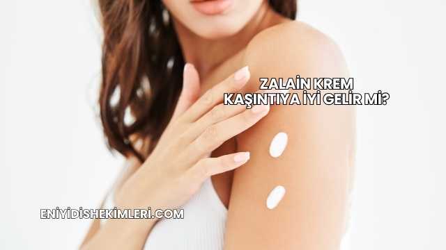 Zalain Krem Kaşıntıya İyi Gelir mi?