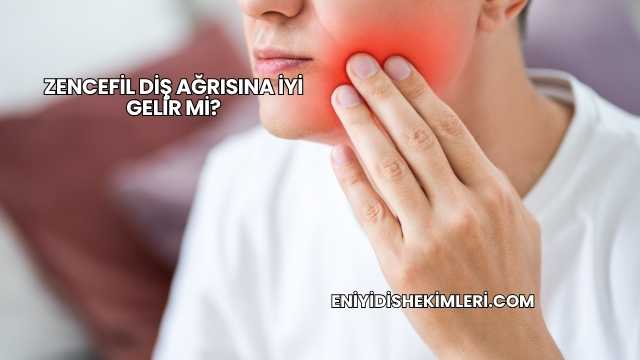 Zencefil Diş Ağrısına İyi Gelir mi?