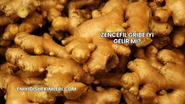Zencefil Gribe İyi Gelir mi?