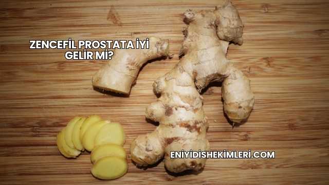 Zencefil Prostata İyi Gelir mi?