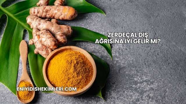 Zerdeçal Diş Ağrısına İyi Gelir mi?