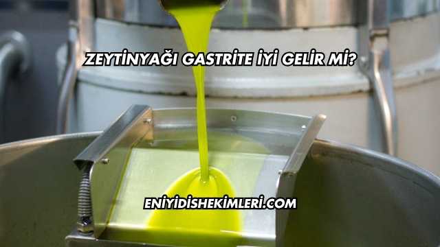 Zeytinyağı Gastrite İyi Gelir mi?