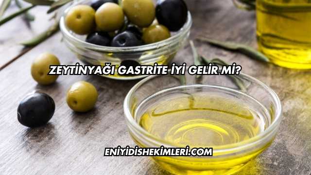 Zeytinyağı Gastrite İyi Gelir mi?