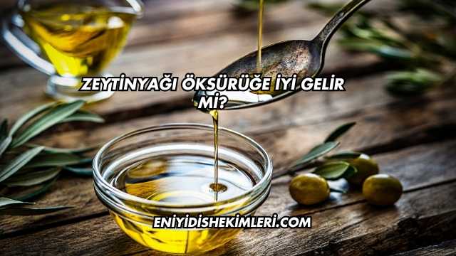 Zeytinyağı Öksürüğe İyi Gelir mi?