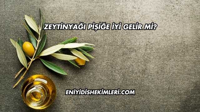 Zeytinyağı Pişiğe İyi Gelir mi?