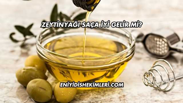 Zeytinyağı Saça İyi Gelir mi?