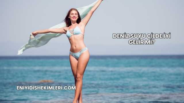 Deniz Suyu Cilde İyi Gelir mi?
