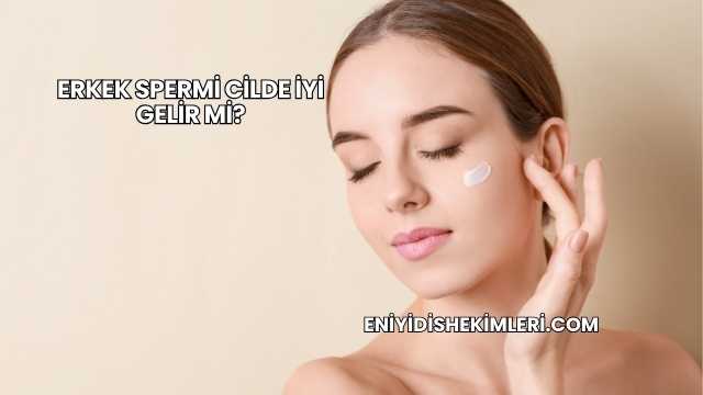 Erkek Spermi Cilde İyi Gelir mi?
