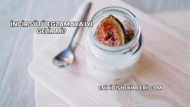 İncir Sütü Egzamaya İyi Gelir mi?