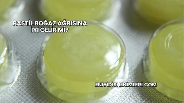 Pastil Boğaz Ağrısına İyi Gelir mi?