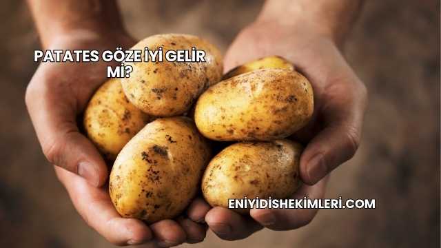 Patates Göze İyi Gelir mi?