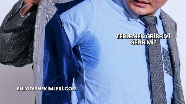 Terlemek Gribe İyi Gelir mi?