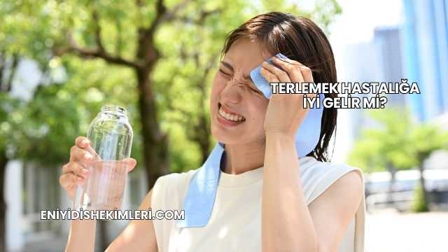 Terlemek Hastalığa İyi Gelir mi?