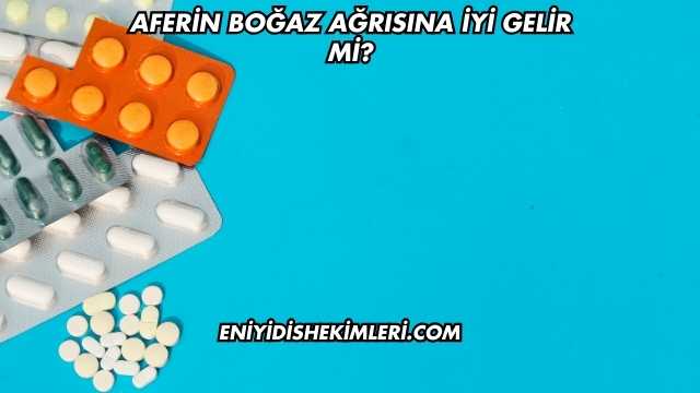 Aferin Boğaz Ağrısına İyi Gelir mi?