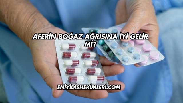 Aferin Boğaz Ağrısına İyi Gelir mi?